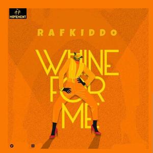 Whine For Me (feat. Rafkiddo)