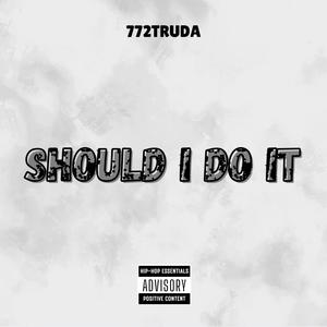 SHOULD I DO IT (Explicit)