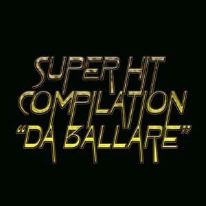 Super Hit Compilation 'Da ballare'