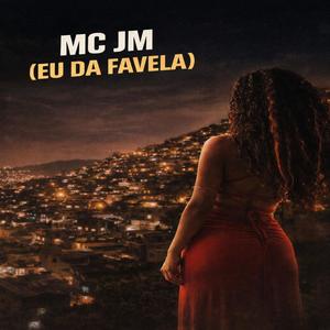 EU VIM DA FAVELA (MC JM)
