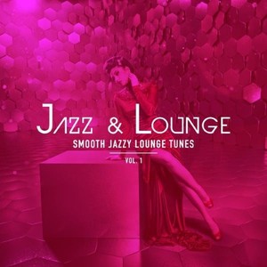 Jazz & Lounge - Smooth Jazzy Lounge Tunes, Vol. 1