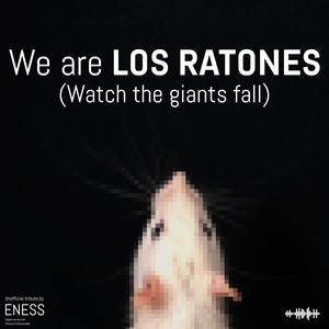 We are Los Ratones (Watch the giants fall)