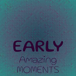 Early Amazing Moments