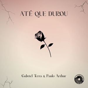 Até Que Durou