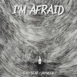 I‘m afraid