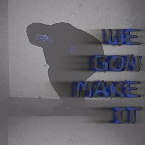 We Gon Make It (feat. Dessy) (Explicit)