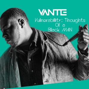 Vulnerability: Thoughts Of A Black Man (Explicit)