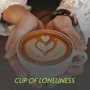 Cup of Loneliness