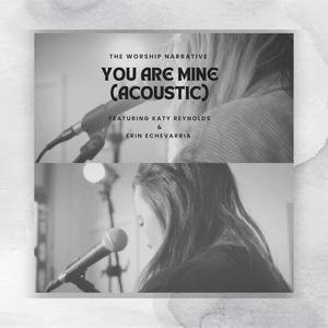 The Worship Narrative - You Are Mine (feat. Katy Reynolds & Erin Echevarria) (Acoustic)