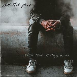 Not That Bad (feat. Corey Writes) (Explicit)