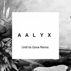 Until its Gone (AALYX Remix)