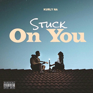 Stuck On You (Got Me Stuck) (Explicit)