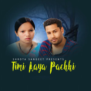 Timi Aaye Pachhi