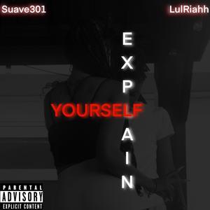 Explain Yourself (feat. LulRiahh) (Explicit)