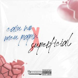 CAIU NO MEU PAPIN SUPERFICIAL (Explicit)