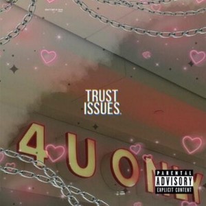 Trust Issues (Explicit)