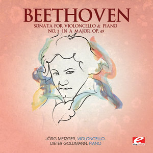 Beethoven: Sonata for Violoncello & Piano No. 3 in A Major, Op. 69 (Digitally Remastered)