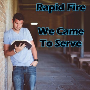 We Came to Serve