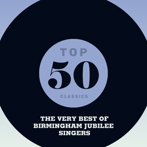 Top 50 Classics - The Very Best of Birmingham Jubilee Singers