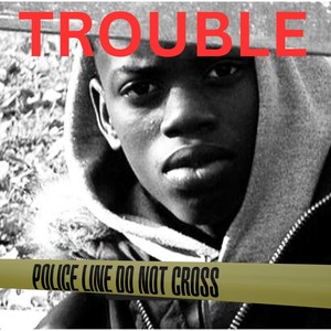 TROUBLE