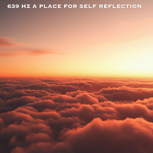 639 Hz A Place for Self Reflection