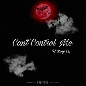 Can't Control Me (feat. King Co) (Explicit)