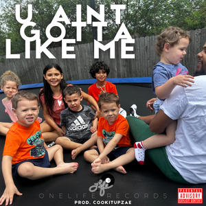 U AINT GOTTA LIKE ME (Explicit)