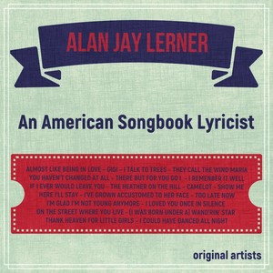 Alan Jay Lerner; An American Songbook Lyricist