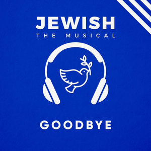 Goodbye(Jewish, the Musical)