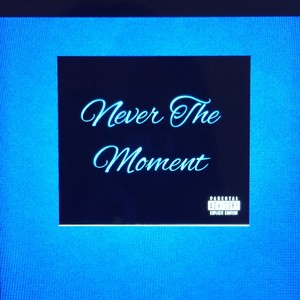 NEVER THE MOMENT (feat. BLIZZ) [Explicit]