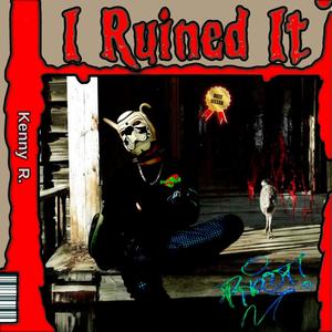 I Ruined It (Explicit)