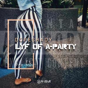 Lyf Of A-Party (feat. Pro-MD)