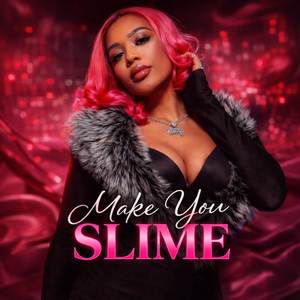 Make You Slime (Explicit)