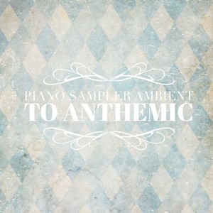 Piano Sampler: Ambient to Anthemic