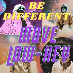 BE DIFFERENT MOVE LOW-KEY (Explicit)
