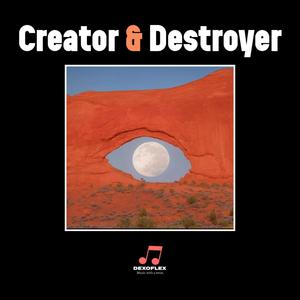 Creator & Destroyer