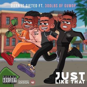 Just Like That (feat. 300lbs of Guwop) (Explicit)