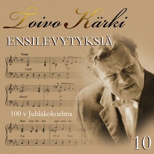 Toivo Kärki - Ensilevytyksiä 100 v juhlakokoelma 10