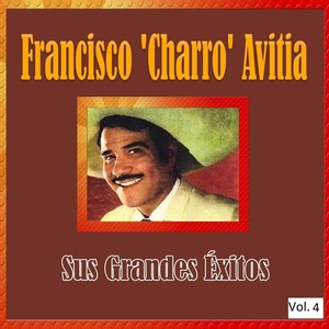 Francisco 'Charro' Avitia - Sus Grandes Éxitos, Vol. 4