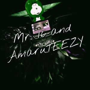 Mr.16 and AmaruTEEZY (feat. Xponent16 & HIIMAMARUTO) [Explicit]