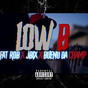 Low B (feat. JBix & Bueno Da Champ) [Explicit]