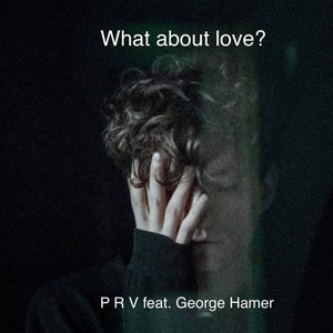 What about love? (feat. George Hamer)