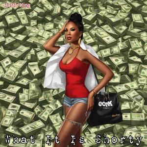 WHAT IT IS SHORTY (feat. MR.KG) (Explicit)