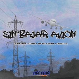 Sin Bajar Avion (feat. Downzino, Stoner Tha Plug, Demek, Zeu Dee & Cazares PL) (Explicit)