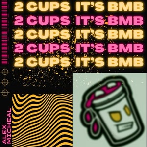 2 Cups (feat. Alex Micheal) [Explicit]