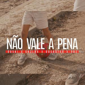 Não Vale a Pena (feat. Doski, Do Grotão & Obz) [Explicit]