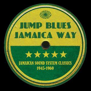 Jump Blues Jamaica Way: Jamaican Sound System Classics 1945-1960