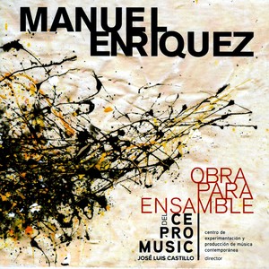 Manuel Enríquez: Obra Para Ensamble del Centro de Experimentación y Producción de Música Contemporánea