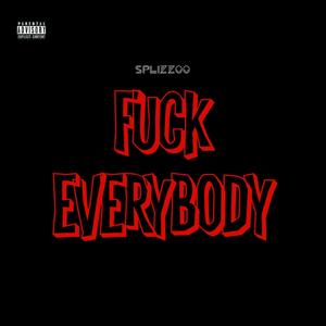 F**k Everybody (feat. Splizzoo) [Explicit]