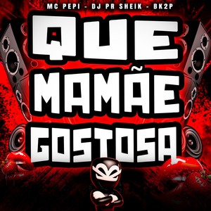 QUE MAMÃE GOSTOSA (Explicit)
